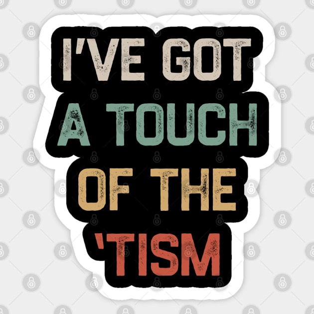 I've got a touch of the 'tism Sticker by denkatinys